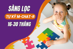 Bài test sàng lọc tự kỷ M-Chat-R (dành cho trẻ từ 16-30 tháng tuổi)