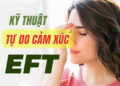 Kỹ thuật Tự Do Cảm Xúc EFT (Emotional Freedom Technique)