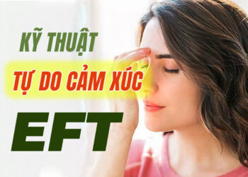 Kỹ thuật Tự Do Cảm Xúc EFT (Emotional Freedom Technique)