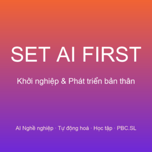 SET AI FIRST — Khởi nghiệp & Phát triển bản thân